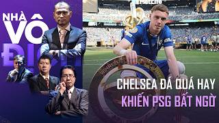 Chelsea bỗng nhiên đá quá hay khiến ĐKVĐ C1 PSG phải bàng hoàng | Nhà Vô Địch Quốc Tế