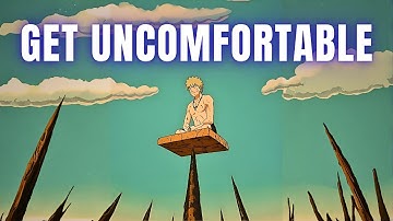 Be Comfortable Being Uncomfortable.