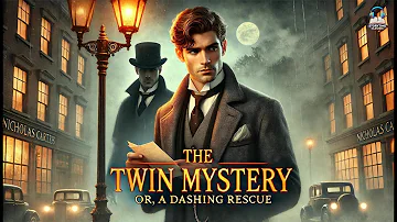 The Twin Mystery; Or, A Dashing Rescue 🕵️‍♂️🔍 | A Nick Carter Detective Adventure