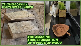 TAHTA PARÇASININ MUHTEŞEM DÖNÜŞÜMÜ / THE AMAZING TRANSFORMATION OF A PIECE OF WOOD