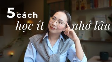 Đừng cố học thuộc! Hãy học theo cách não bộ ghi nhớ kiến thức