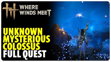 Unknown Mysterious Colossus - Full Quest Walkthrough | Where Winds Meet