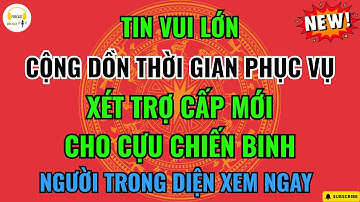Cựu Chiến Binh Trên 60 Tuổi: Chính Sách Mới Cho Phép Cộng Dồn Thời Gian Phục Vụ Để Xét Trợ Cấp!