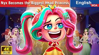 Nyx Becomes the Biggest Head Princess in Fairy Tales World 👸 Princess Story🌛Bedtime Animated Stories