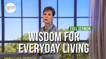 Wisdom For Everyday Living-FULL SERMON | Joyce Meyer