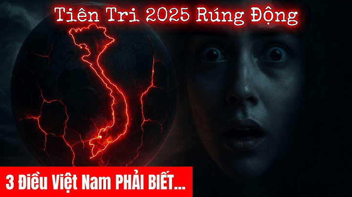 Tiên Tri 2025 RÚNG ĐỘNG: 3 Điều Việt Nam PHẢI BIẾT!