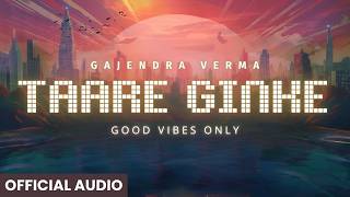 Taare Ginke | Gajendra Verma | Album: Good Vibes Only |  Full Video 2024