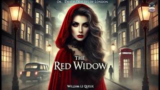 The Red Widow; or, The Death-Dealers of London 🔴💀 | A Gripping Mystery by William Le Queux