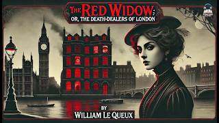 The Red Widow; or, The Death-Dealers of London 🔴💀 | A Gripping Mystery by William Le Queux