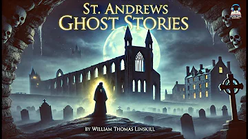 👻 St. Andrews Ghost Stories | Haunting Tales from the Past 🌌 by William Thomas Linskill