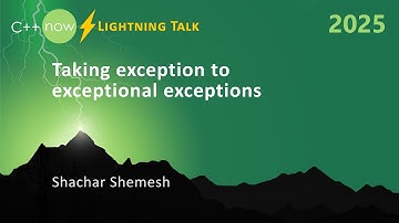 Lightning Talk: Taking Exception to Exceptional C++ Exceptions - Shachar Shemesh - C++Now 2025