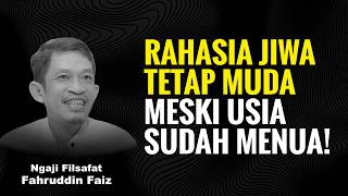 Rahasia Awet Muda Meski Usia Bertambah! | Ngaji Filsafat - Dr Fahruddin Faiz