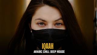 Arabic Chill DEEP HOUSE MIX | Iqaah | Mysterious & Enchanting Beat