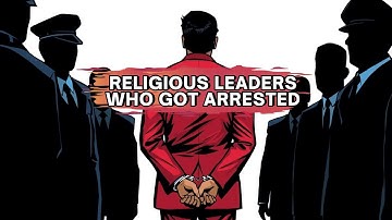 Top 10 Religious Leaders Who Got Arrested in 8 Minutes