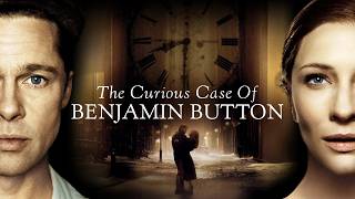The Curious Case of Benjamin Button (2008) | Full Movie | Brad Pitt, Cate Blanchett