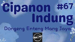 CIPANON INDUNG 67, Dongeng Enteng Mang Jaya, Carita Sunda @MangJayaOfficial