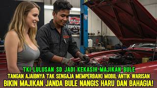TKI LULUSAN SD BIKIN MAJIKAN JANDA BULE JATUH CINTA USAI HIDUPKAN MOBIL WARISAN MILIKNYA