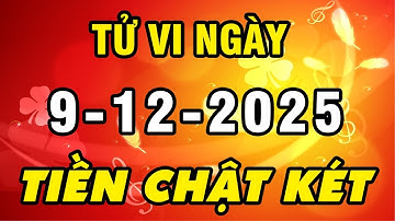 Tu Vi Hang Ngay 9-12-2025 LỘC LỚN VỀ TAY Đảm Bảo Con Giáp ĐỔI VẬN GIÀU TO Tiền Nhiều Đè Ngạt Thở