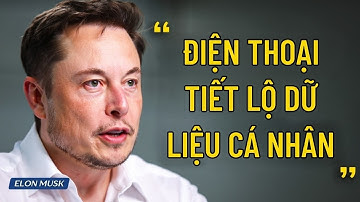 Elon Musk tiết lộ sự thật rợn người: Điện thoại của bạn gửi dữ liệu mỗi đêm mà không xin phép!