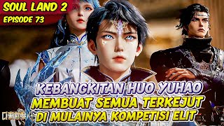 KEBANGKITAN HUO YUHAO MEMBUAT SEMUA ORANG TERKEJUD | SOUL LAND 2 | EPS 73