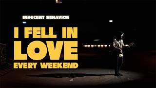 Indecent Behavior - I Fell In Love Every Weekend