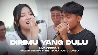 ANGGIS DEVAKI & BETRAND PUTRA ONSU - DIRIMU YANG DULU (LIVE SESSION)