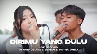ANGGIS DEVAKI & BETRAND PUTRA ONSU - DIRIMU YANG DULU (LIVE SESSION)