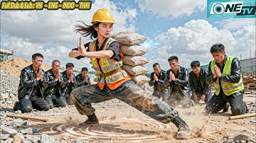 Cô Gái Nghèo Đi Làm Thuê Ở Công Trường Bị Đám Côn Đồ Bắt Nạt, Liền Bộc Lộ Thân Phận Cao Thủ Võ Lâm