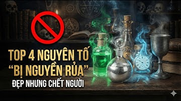 🚫 Top 4 Nguyên Tố Hóa Học "BỊ NGUYỀN RỦA": Đẹp, Quyến Rũ Nhưng Chết Người
