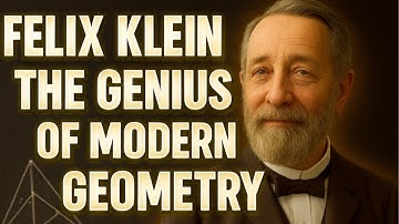 Felix Klein: The Mathematician Who Redefined All of Modern Geometry
