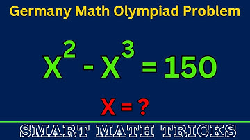 Germany Math Olympiad Problem | Can You Solve x² – x³ = 150? | Find x | Advanced Algebra