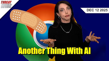 Google Chrome is Going Agentic - Threat Wire