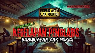 TERBONGKAR...! PENGLARIS BUBUR AYAM CAK MUKIDI #ceritahoror #kisahnyata