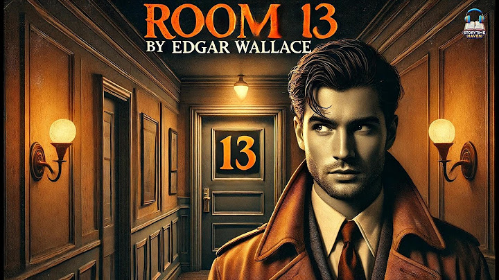🕵️‍♂️ Room 13 by Edgar Wallace 🔍 A Mystery That Defies Logic!
