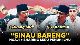 GUS KAUTSAR & SABRAMG MDP🔹SINAU BARENG, NGAJI   SHARING SERU PENUH ILMU