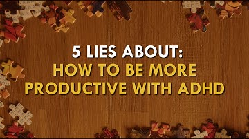 5 Lies I Believed About Productivity (As Someone With ADHD)