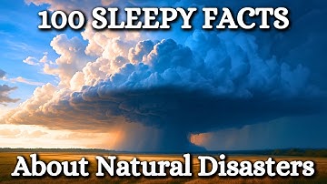 100 Facts About Natural Disasters to Fall Asleep To | Calming Sleep Documentary