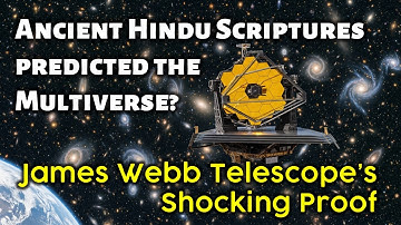 Ancient Hindu Scriptures predicted the Multiverse? James Webb Telescope’s Shocking Proof