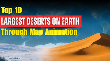 From Ice to Sand: Top 10 Largest Deserts on Earth
