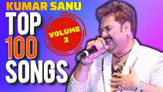 Kumar Sanu Hit Songs || Top 100 Songs - Volume 2 || 90's Superhit Hindi Songs || Best Of Kumar Sanu