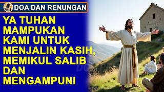 Ya Tuhan Mampukan Kami Untuk Mengasihi, Memikul Salib, Dan Berani Mengampuni. Doa Dan Renungan.