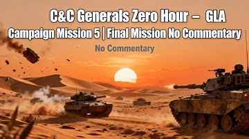 C&C Generals Zero Hour – GLA Campaign Mission 5 | Final Mission No Commentary