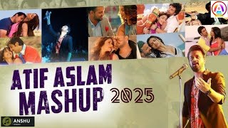 Atif Aslam Mashup | Atif aslam songs | Atif aslam new song | atif aslam mashup song | anshu 30k