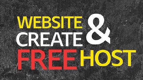 How to create website and host free ??