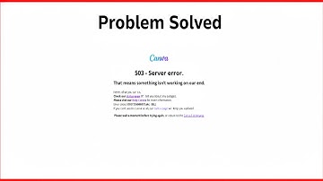 Canva 500 Server Error canva 503 | server error  that means something isn