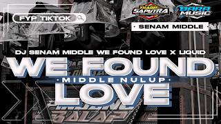 DJ SENAM MIDDLE WE FOUND LOVE X LIQUID BASS BLAYER NGANTEM MIDDLE NULUP VIRAL TIKTOK TERBARU 2024