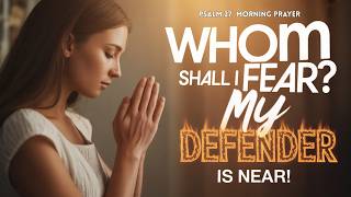 START YOUR DAY STRONG WITH A POWERFUL PSALM 27 MORNING PRAYER