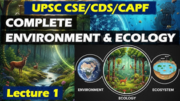 Complete Environment & Ecology | Lec 01 - Environment, Ecology & Ecosystem | UPSC