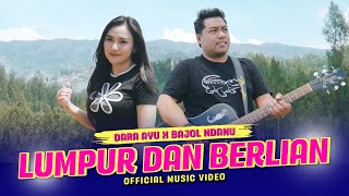 LUMPUR DAN BERLIAN - Dara Ayu X Bajol Ndanu