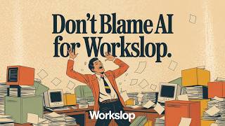 Don't Blame AI for Workslop